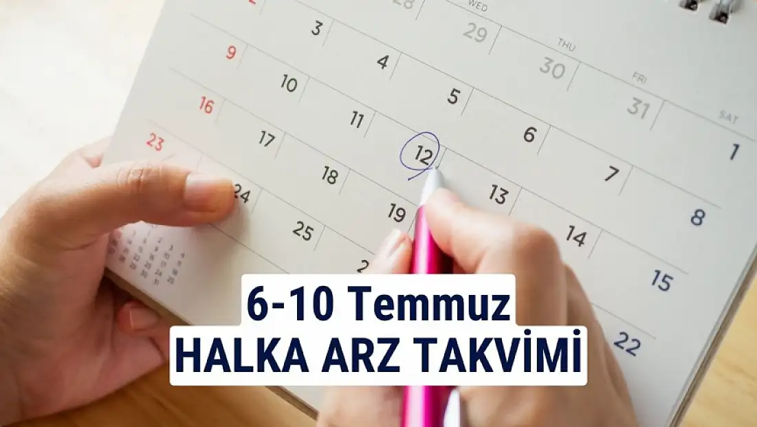 6-10 Temmuz 2026 Halka Arz Takvimi: 2 Şirket Talep Toplayacak!