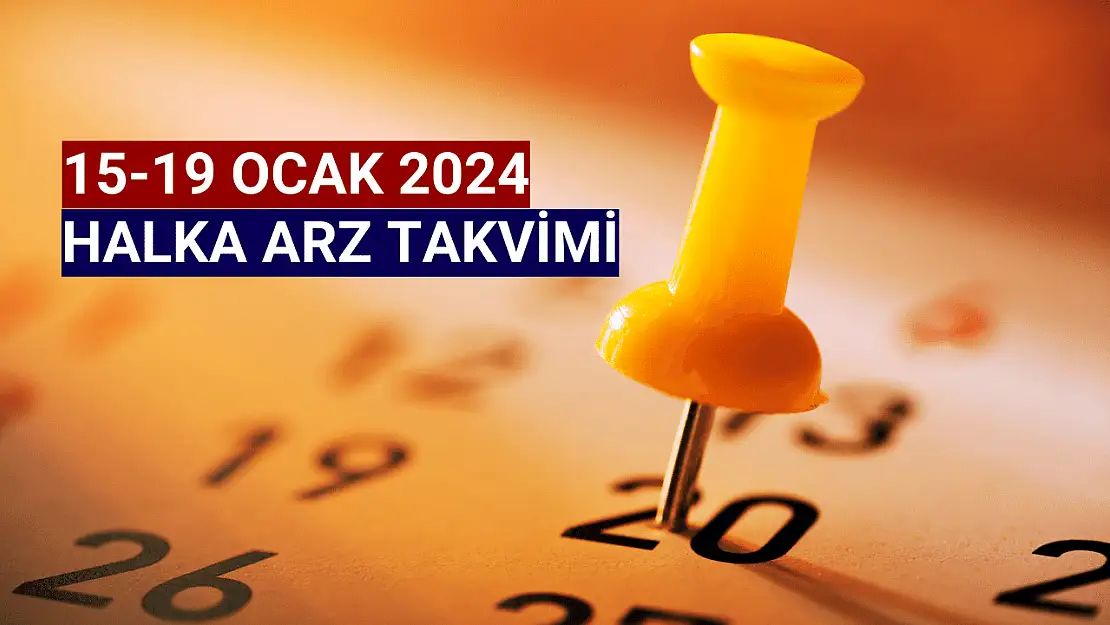 15-19 Ocak Halka Arz Takvimi!