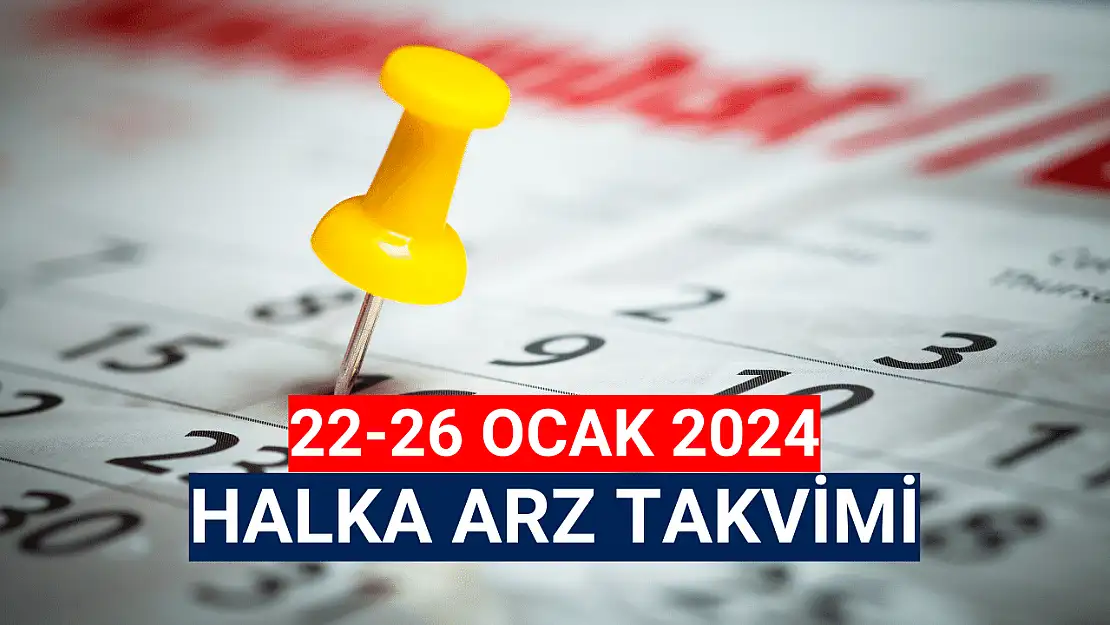 22-26 Ocak 2024 HALKA ARZ Takvimi!