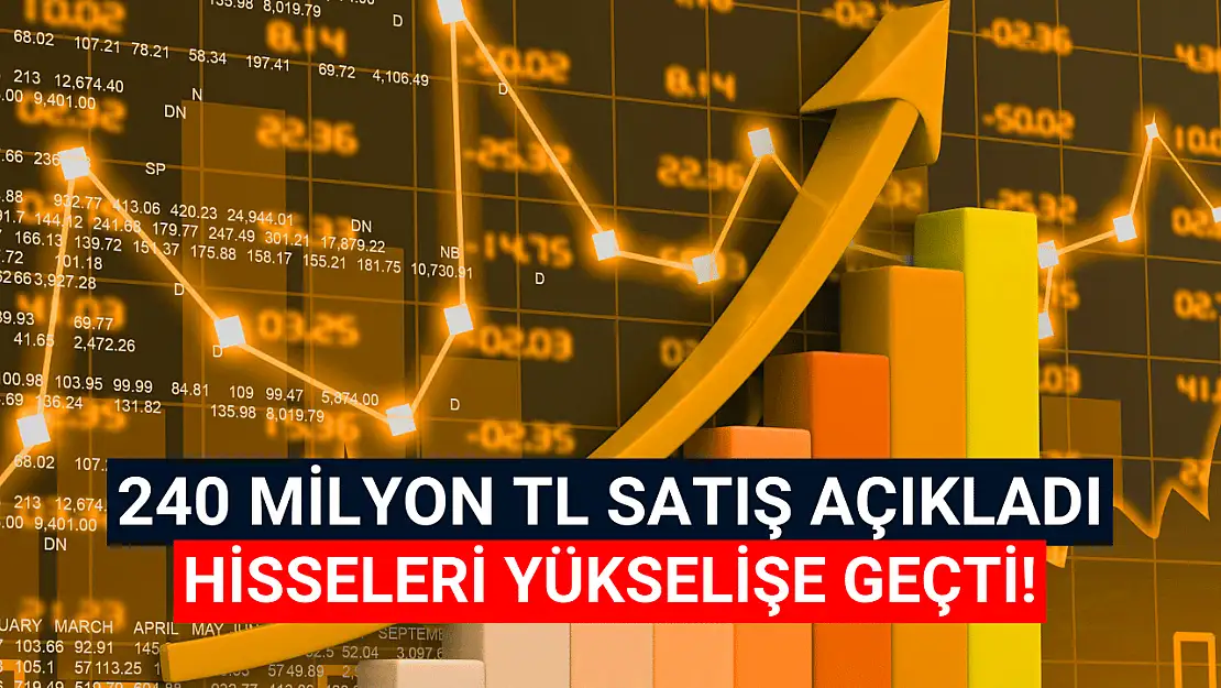 240 milyon TL'lik satış anlaşması, hisseyi yukarı taşıdı!