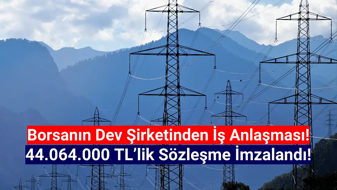 44.064.000 TL'lik iş anlaşması açıklandı!