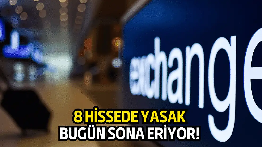8 hissede uygulanan yasaklar, bugün sona eriyor!