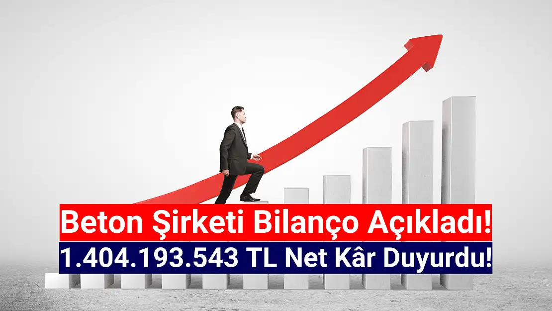 Beton şirketi 1.404.193.543 TL net kâr açıkladı!