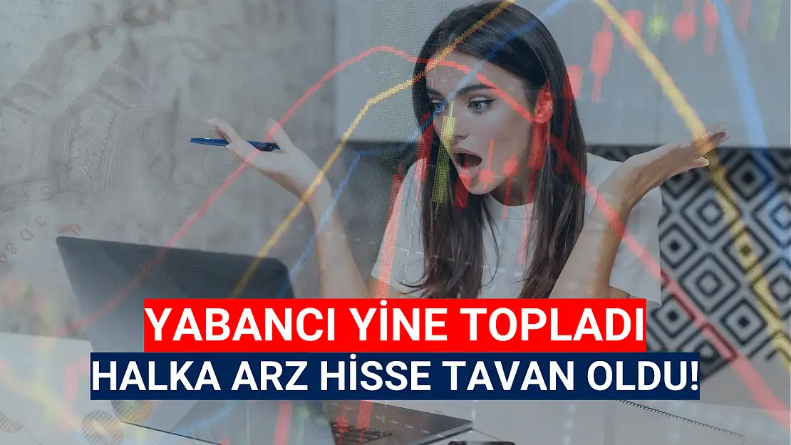 BofA'nın topladığı halka arz hisse tavana yükseldi!