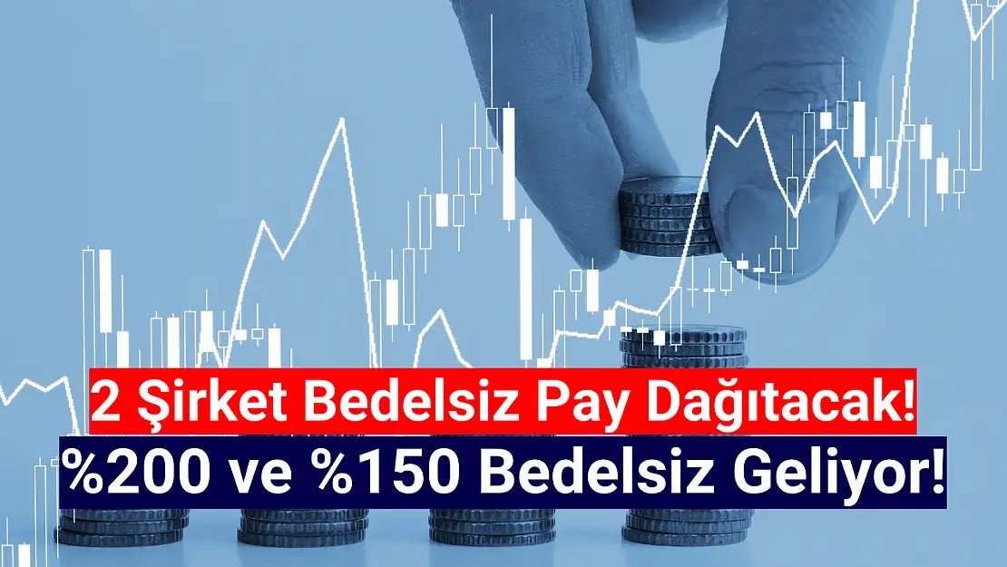 Borsada 2 şirket bedelsiz pay dağıtacak!