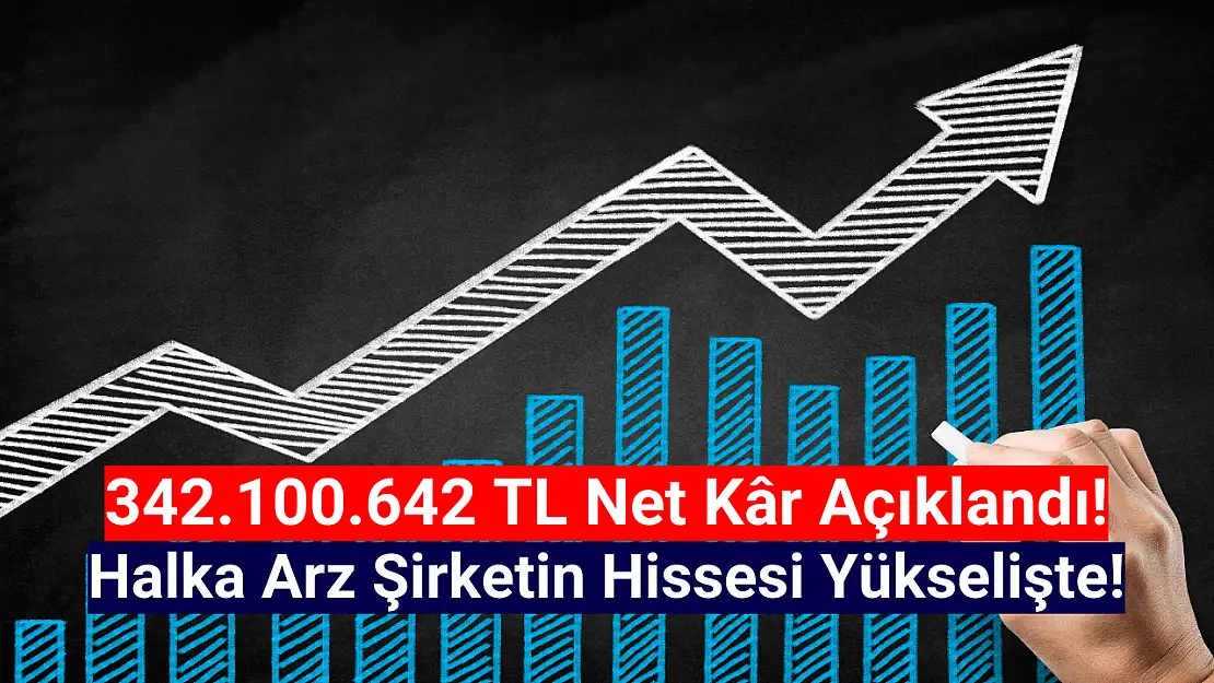 Borsanın yeni şirketi 342.100.642 TL net kâr açıkladı!