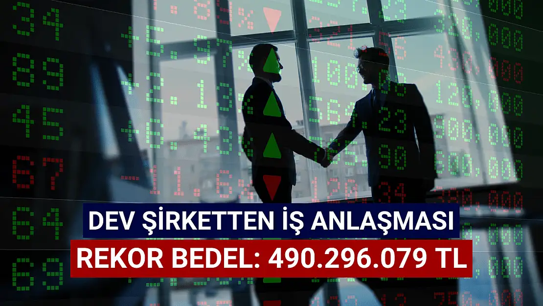 Dev şirket 490.296.079 TL rekor iş anlaşması açıkladı!