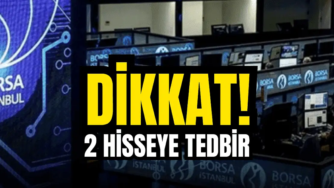 Borsa İstanbul'dan 2 hisse hakkında tedbir kararı!