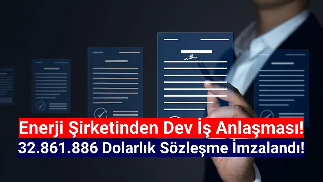 Enerji devi 32.861.886 dolarlık sözleşmeyi imzaladı!