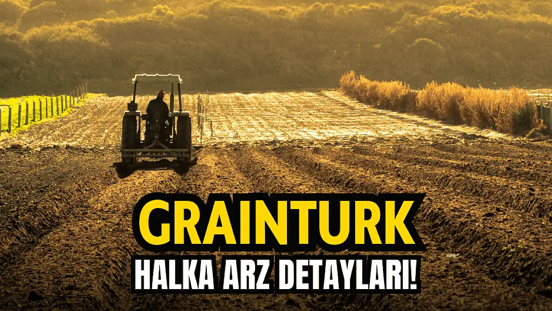 Grainturk (GRTRK) halka arz ne zaman, kaç lot verir?
