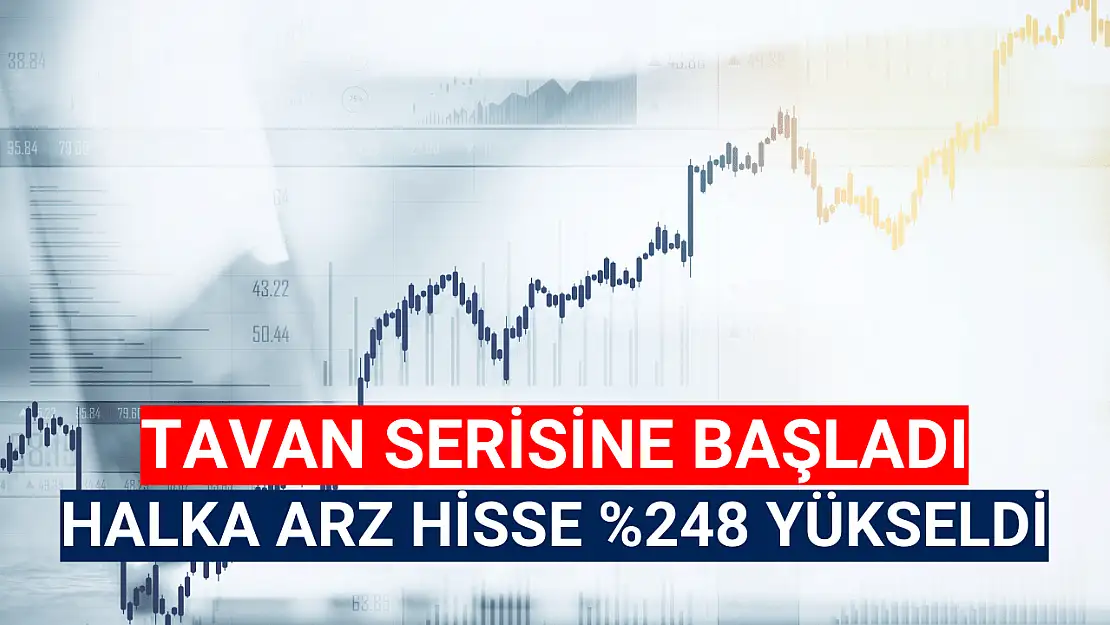 Halka arz hisse yine tavan! Kâr yüzde 248 oldu!