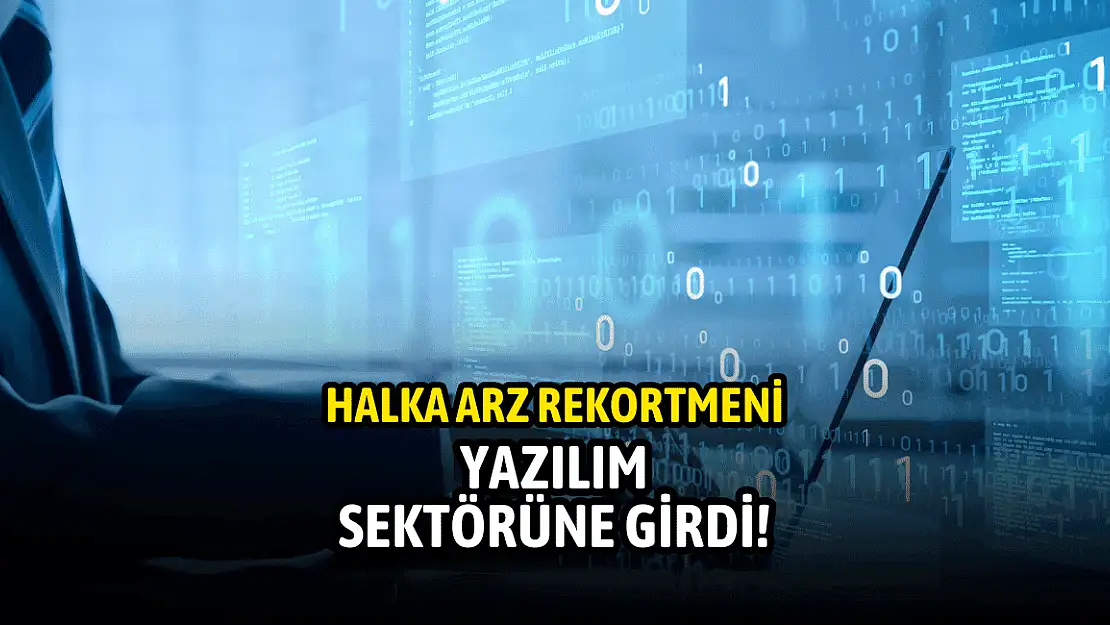 Halka arz sonrası %2225 kazandıran şirket, yazılım sektörüne adım attı!