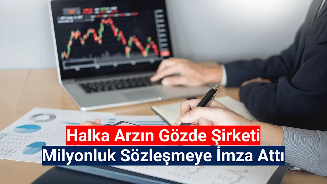 Halka arzın gözdesi milyonluk sözleşme imzaladı