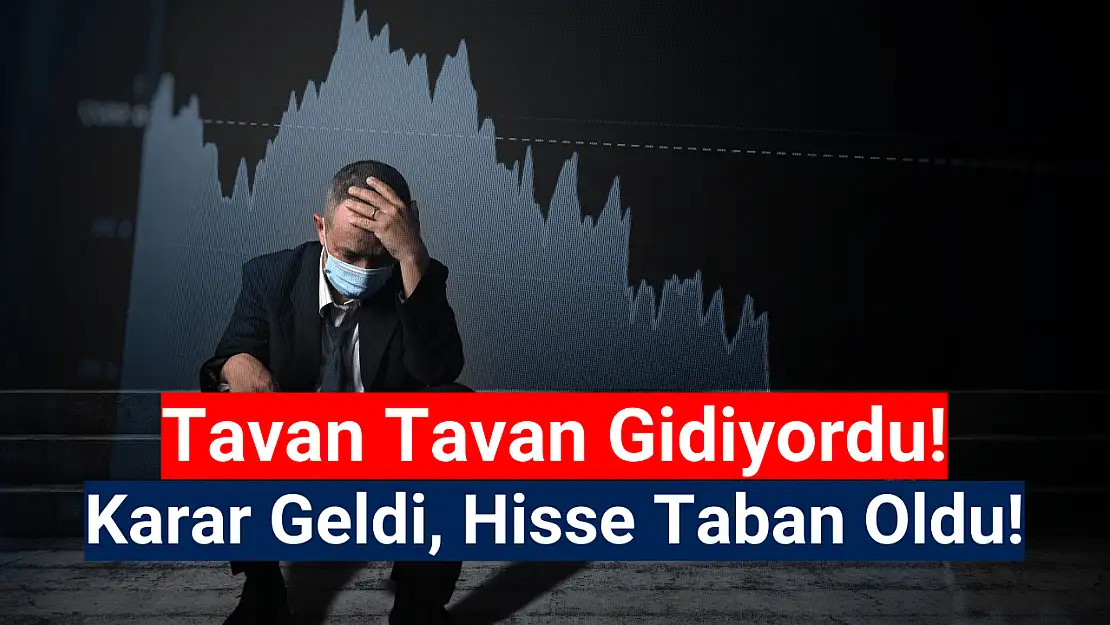 Karar açıklandı, hisse tabana oturdu!