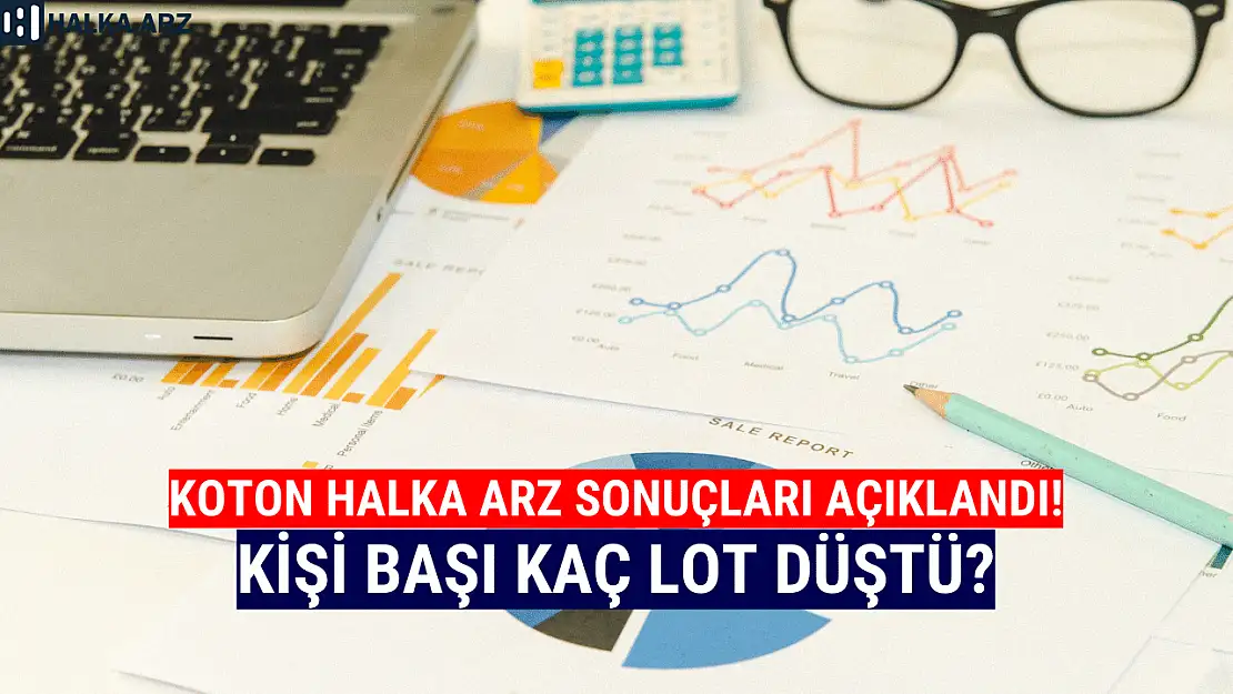Koton halka arz sonuçları açıklandı! KOTON kaç lot verdi?