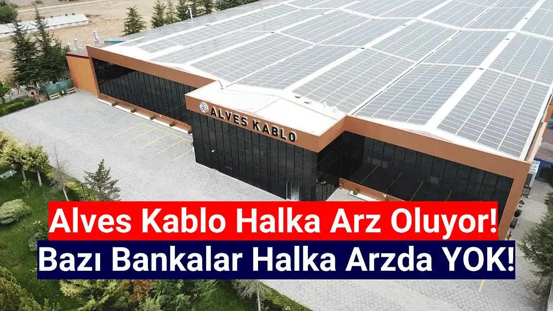 Listeye DİKKAT! Alves Kablo halka arz banka ve aracı kurumlar!