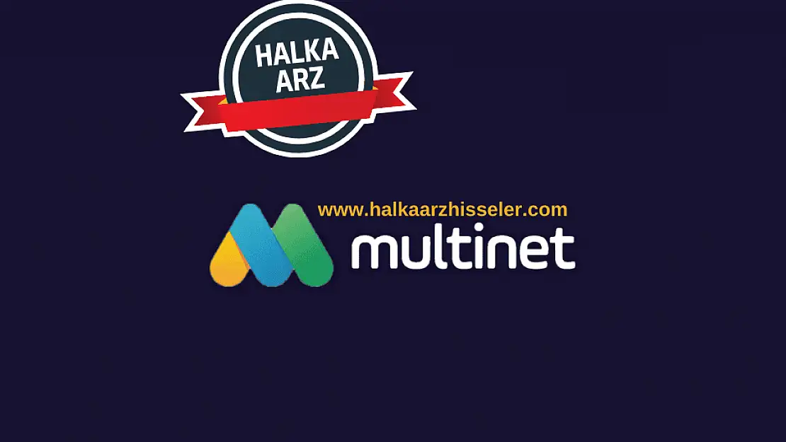 Multinet halka arz ne zaman, kaç lot verir? Katılım endeksine uygun mu?