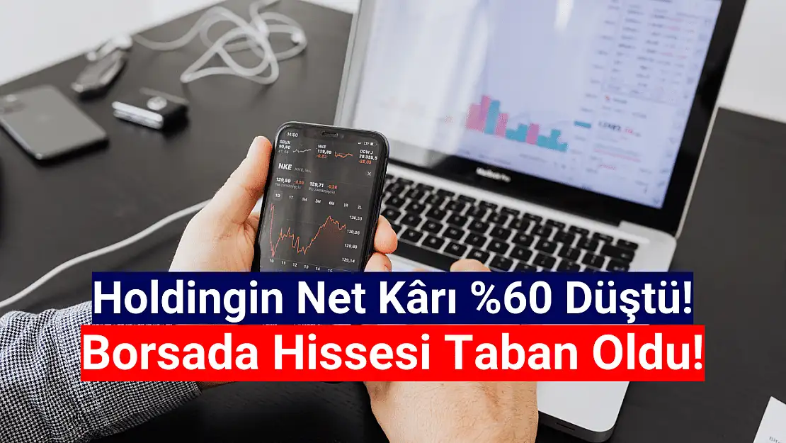 Net kârı yüzde 60 düşen holding hissesi taban oldu!
