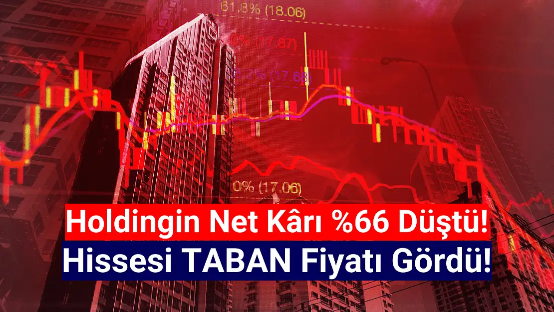 Net kârı yüzde 66 düşen holding taban oldu!