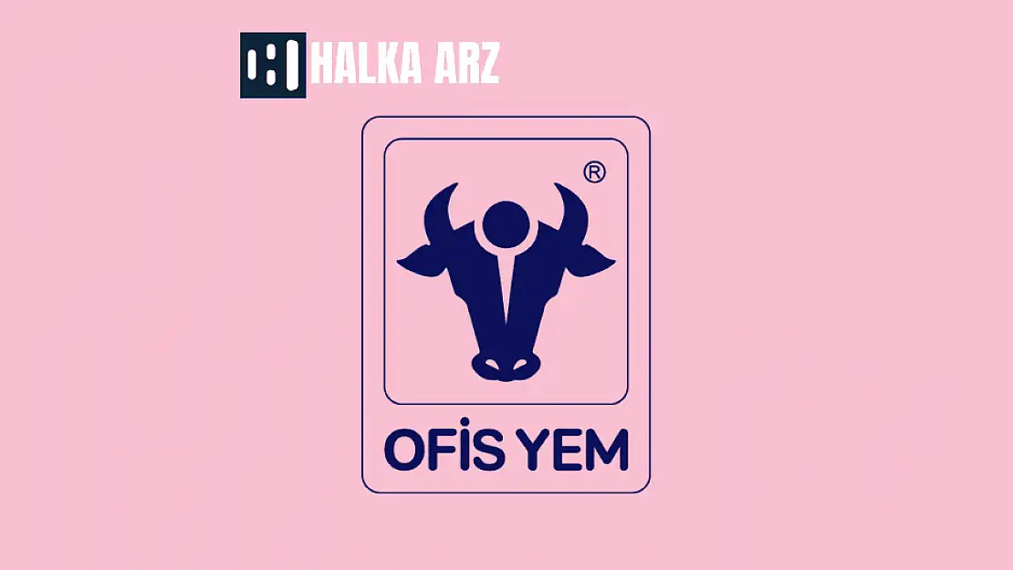 Ofis Yem halka arz ne zaman, OFSYM kaç lot verir?