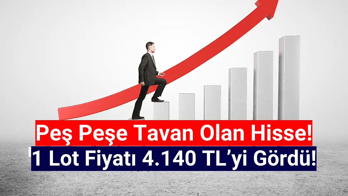 Peş peşe tavan olan hisse 4.140 TL'yi gördü!