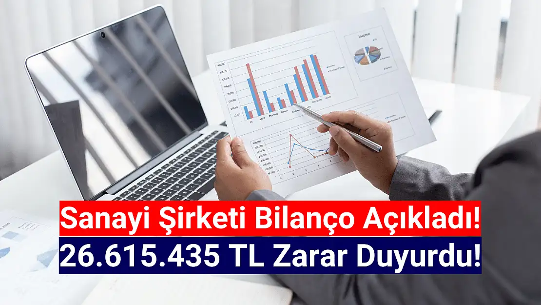 Sanayi şirketi 26.615.435 TL zarar açıkladı!