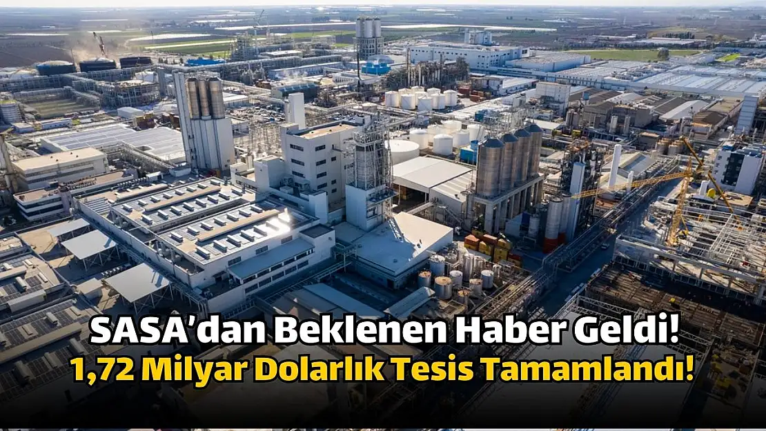 Sasa Polyester (SASA) 1,72 milyar dolarlık PTA Üretim Tesisi yatırımını tamamladı