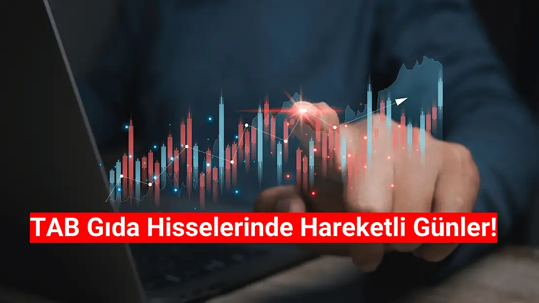 TAB Gıda hisselerinde hareketli günler!