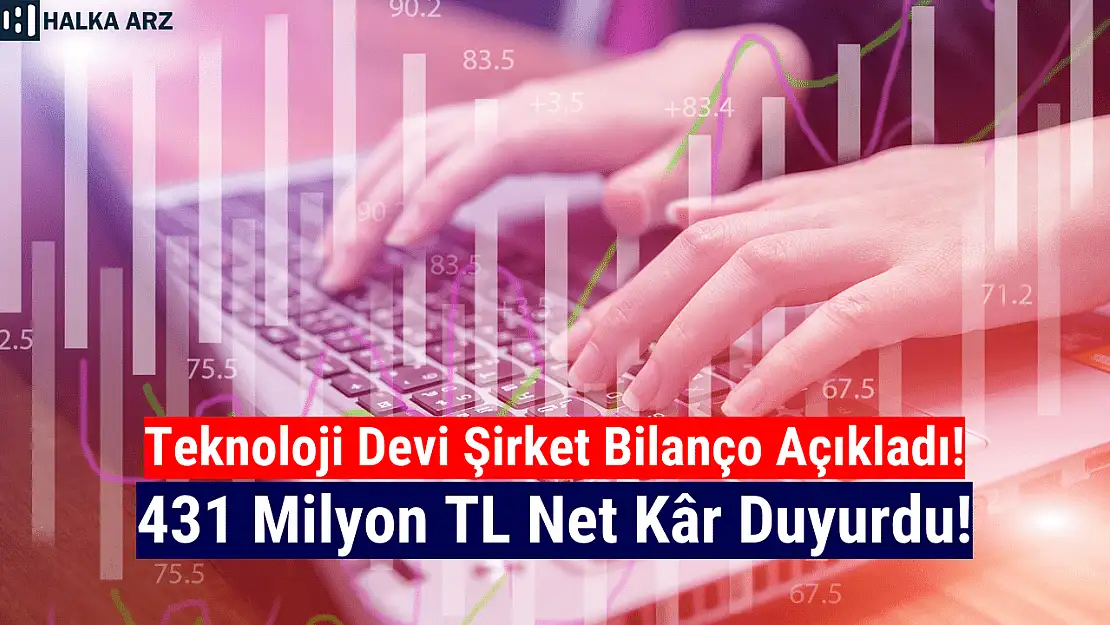 Teknoloji devi 431.000.170 TL net kâr açıkladı!