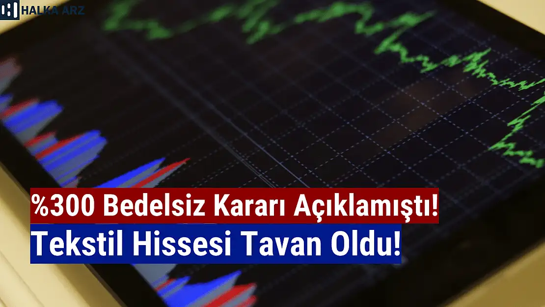 Yüzde 300 bedelsiz açıkladı! Hisse tavan oldu!