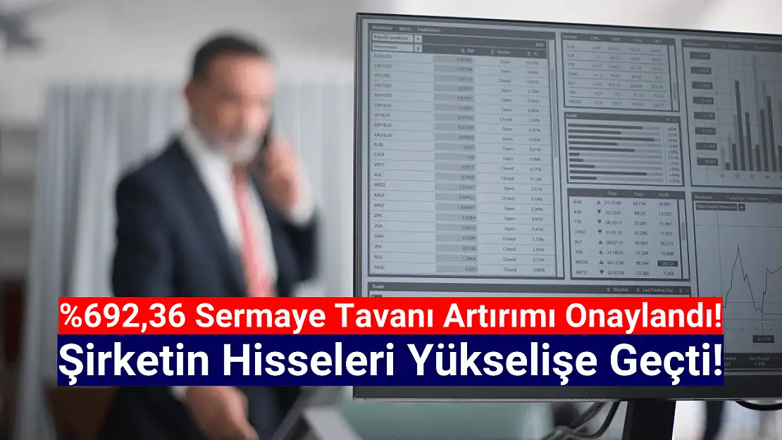 Yüzde 692,36 sermaye tavanı artırımı onaylandı!