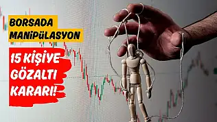 Borsada manipülasyona 15 gözaltı kararı! İsimler belli oldu!