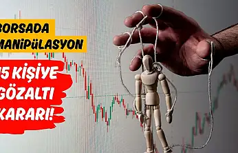 Borsada manipülasyona 15 gözaltı kararı! İsimler belli oldu!
