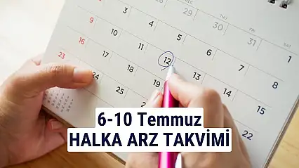 6-10 Temmuz 2026 Halka Arz Takvimi: 2 Şirket Talep Toplayacak!