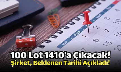Bu hissede 100 lot 1410 olacak! Tarih açıklandı!