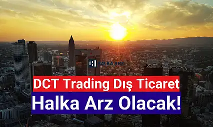 DCT Trading Dış Ticaret halka arz ne zaman?