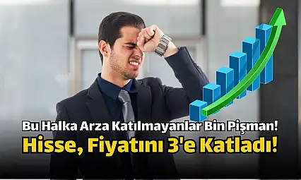 Hisse 3'e katladı! Bu halka arza katılmayanlar bin pişman oldu!