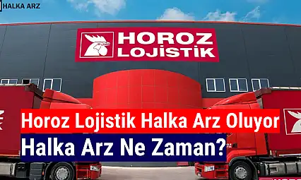 Horoz Lojistik halka arz ne zaman, kişi başı kaç lot verir?