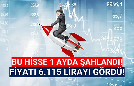 1 ayda şahlanan hissenin fiyatı 6 bin lirayı geçti!