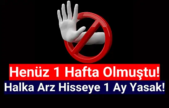 1 haftalık halka arz hisseye 1 ay yasak!