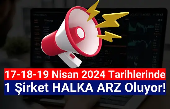 17-18-19 Nisan tarihlerinde halka arz var!