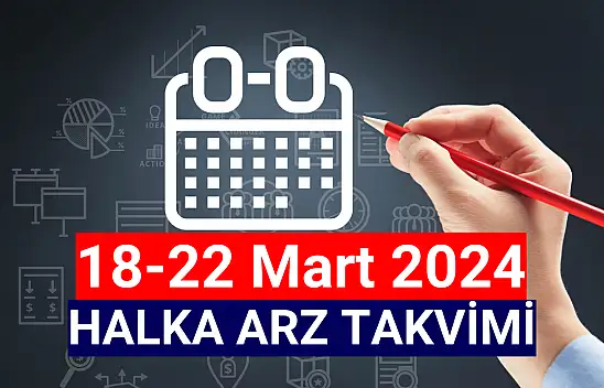 18-22 Mart 2024 Halka Arz Takvimi!