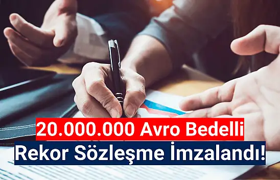 20 milyon avroluk sözleşme imzalandı!