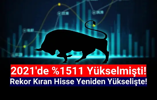 2021'de rekor kırmıştı! O hisse yeniden yükselişe geçti!