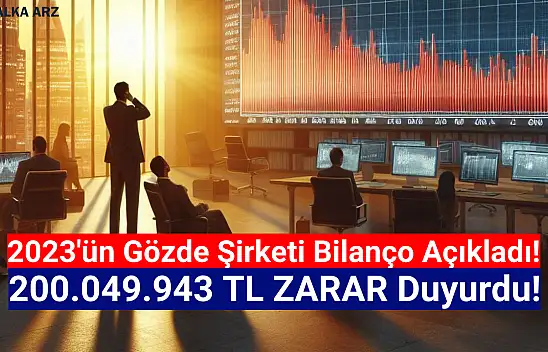 2023'ün gözde şirketi 200.049.943 TL zarar açıkladı!