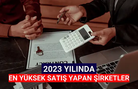 2023 yılında en çok satış gerçekleştiren şirketler!