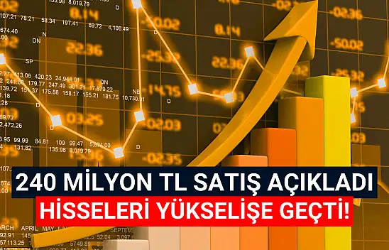 240 milyon TL'lik satış anlaşması, hisseyi yukarı taşıdı!