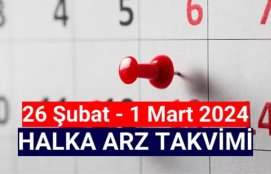 26 Şubat - 1 Mart 2024 HALKA ARZ Takvimi!