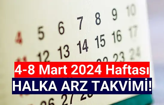 4-8 Mart 2024 HALKA ARZ Takvimi!