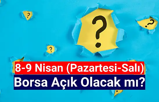8-9 Nisan (Pazartesi-Salı) borsa açık olacak mı?